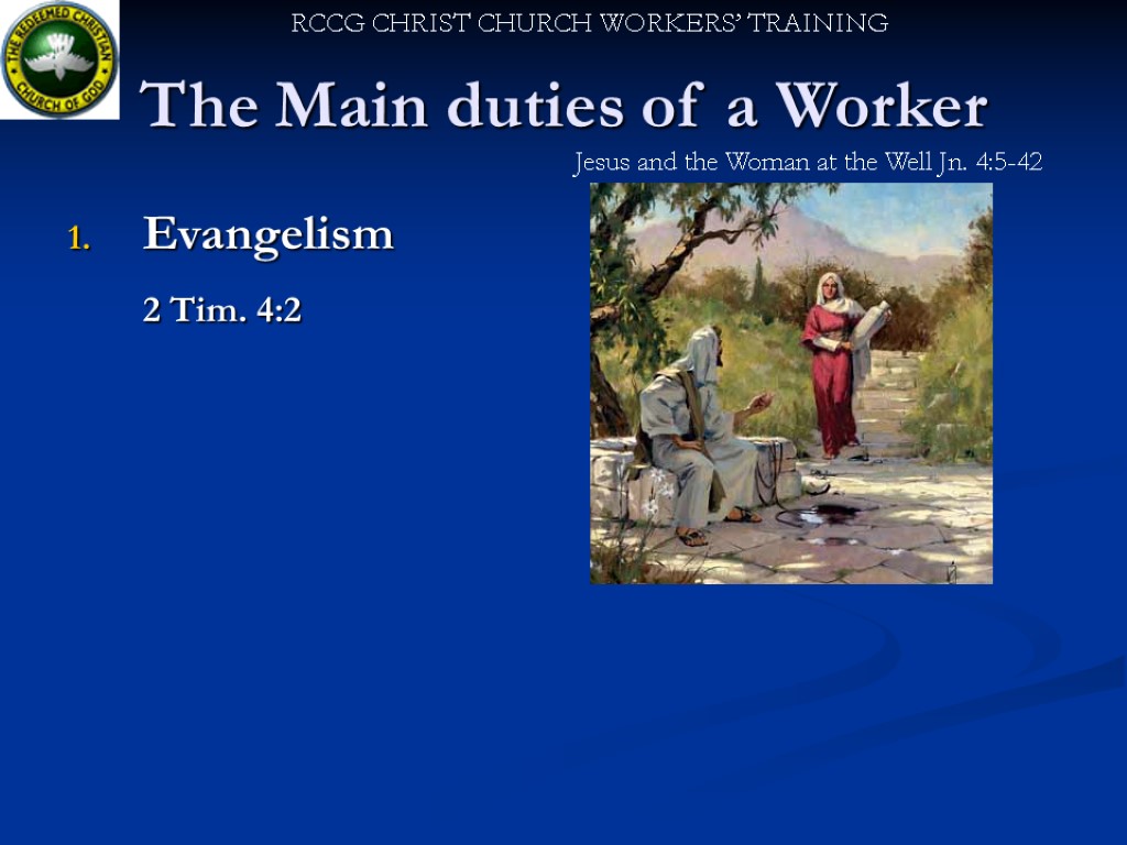 The Main duties of a Worker Evangelism 2 Tim. 4:2 Jesus and the Woman